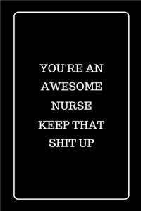 You're an Awesome Nurse Keep That Shit UP