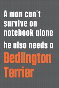 A man can't survive on notebook alone he also needs a Bedlington Terrier