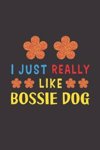 I Just Really Like Bossie Dog