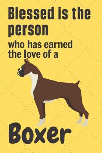 Blessed is the person who has earned the love of a Boxer