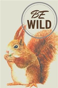 Be Wild: Cute Squirrel Notebook Journal Great Gift Idea For Squirrel Lovers 6x9