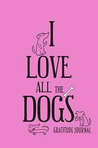 I Love All the Dogs. Gratitude Journal: Journal for women.happiness, positivity journal.daily gratitude journal for women, writing prompts and dream journal