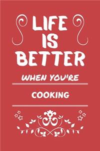 Life Is Better When You're Cooking