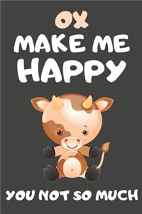 Ox Make Me Happy You Not So Much