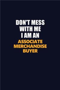 Don't Mess With Me Because I Am An Associate Merchandise Buyer