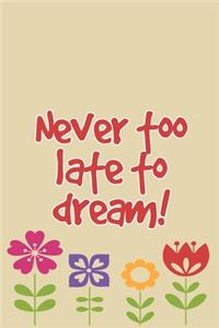 Never too late to dream inspirational quote for a happy new year floral beautiful notebook gift
