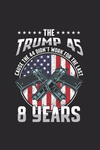 The Trump 45 Cause the 44 didn't work for the last 8 years