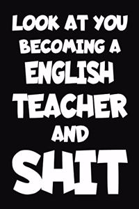 Look at You Becoming a English Teacher and Shit