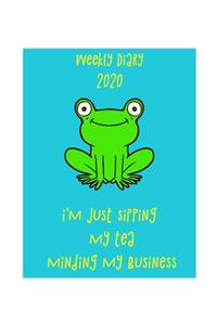 weekly diary 2020 i'm just sipping my tea. minding my business