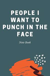 People I Want to Punch in the Face: Journal - 6x9 120 pages - Wide Ruled Paper, Blank Lined Diary, Book Gifts For Coworker & Friends (Humor Quotes Notebook)