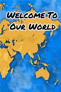 Welcome to Our World