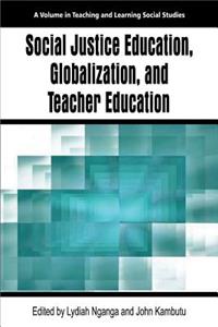 Social Justice Education, Globalization, and Teacher Education