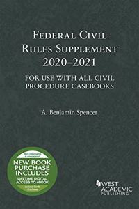 Federal Civil Rules Supplement, 2020-2021, For Use with All Civil Procedure Casebooks