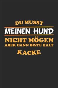 Du musst meinen Hund nicht mögen aber dann biste halt kacke