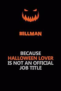 Bellman Because Halloween Lover Is Not An Official Job Title