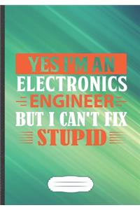 Yes I'm an Electronics Engineer but I Can't Fix Stupid