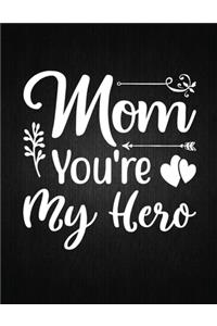Mom You're My Hero