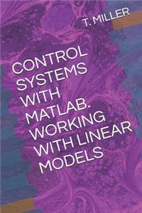 Control Systems with Matlab. Working with Linear Models