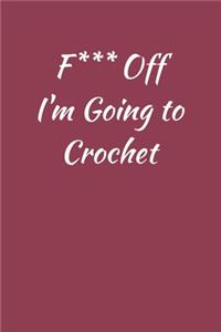 F*** Off I'm Going to Crochet