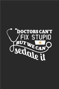 Doctors can't fix stupid but we can sedate it