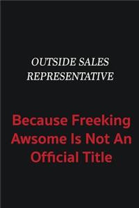 Outside Sales Representative because freeking awsome is not an official title