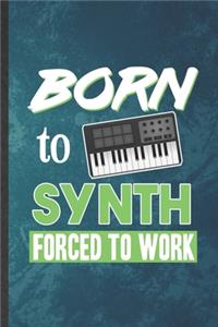 Born to Synth Forced to Work