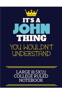 It's A John Thing You Wouldn't Understand Large (8.5x11) College Ruled Notebook