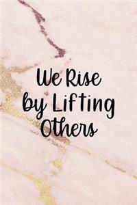 We Rise By Lifting Other.