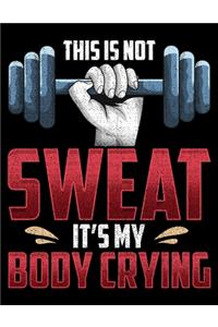 This Is Not Sweat It's My Body Crying
