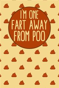 I'm One Fart Away From Poo