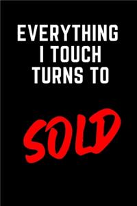 Everything I Touch Turns To SOLD