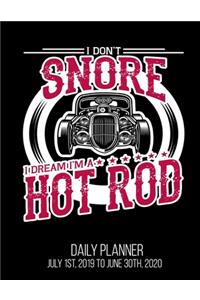 I Don't Snore I Dream I'm A Hot Rod Daily Planner July 1st, 2019 To June 30th, 2020