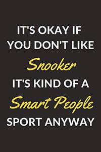 It's Okay If You Don't Like Snooker It's Kind Of A Smart People Sport Anyway