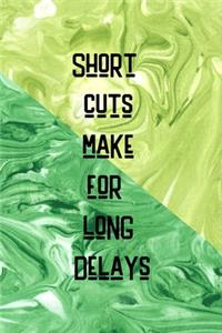 Short Cuts Make For Long Delays