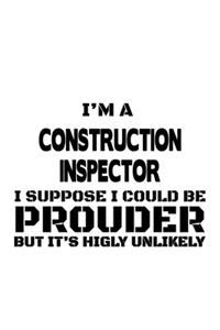 I'm A Construction Inspector I Suppose I Could Be Prouder But It's Highly Unlikely