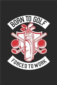 Born To Golf Forced To Work