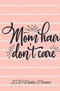 Mom Hair Don't Care 2020 Weekly Planner