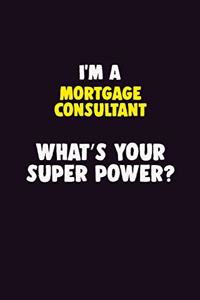 I'M A Mortgage Consultant, What's Your Super Power?