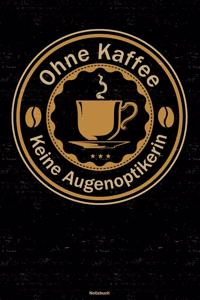 Ohne Kaffee keine Augenoptikerin Notizbuch