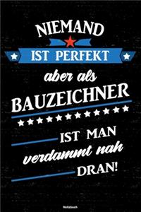 Niemand ist perfekt aber als Bauzeichner ist man verdammt nah dran! Notizbuch