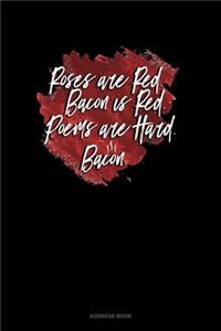 Roses Are Red Bacon Is Red Poems Are Hard Bacon