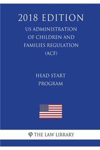 Head Start Program (US Administration of Children and Families Regulation) (ACF) (2018 Edition)