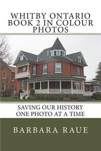 Whitby Ontario Book 2 in Colour Photos