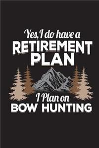 Yes I Do Have A Retirement Plan I Plan On Bow Hunting