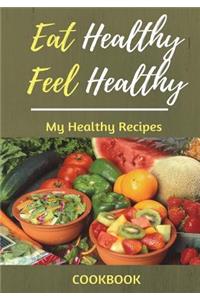 Eat Healthy Feel Healthy My Healthy Recipes Cookbook