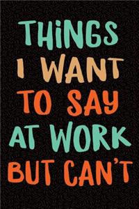 Things I Want to Say at Work But Can't