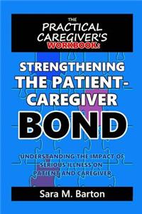 The Practical Caregiver's Workbook: Strengthening the Patient-Caregiver Bond