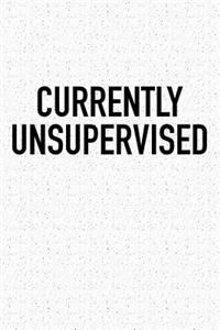 Currently Unsupervised