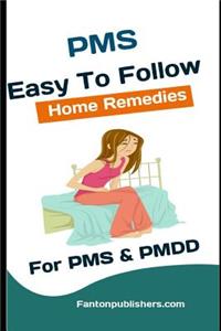 PMS Cure: Easy to Follow Home Remedies for PMS & Pmdd