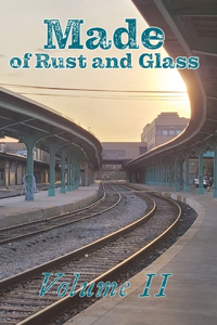 Made of Rust and Glass, Volume II
